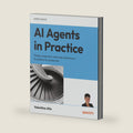 AI Agents in Practice: Design, implement, and scale autonomous AI systems for production by Valentina Alto