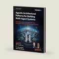 Agentic Architectural Patterns for Building Multi-Agent Systems: Proven design patterns and practices for GenAI, agents, RAG, LLMOps, and enterprise-scale AI systems by Dr. Ali Arsanjani