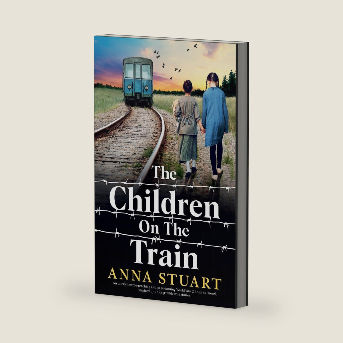 The Children on the Train: An utterly heart-wrenching and page-turning World War 2 historical novel, inspired by unforgettable true stories by Anna Stuart