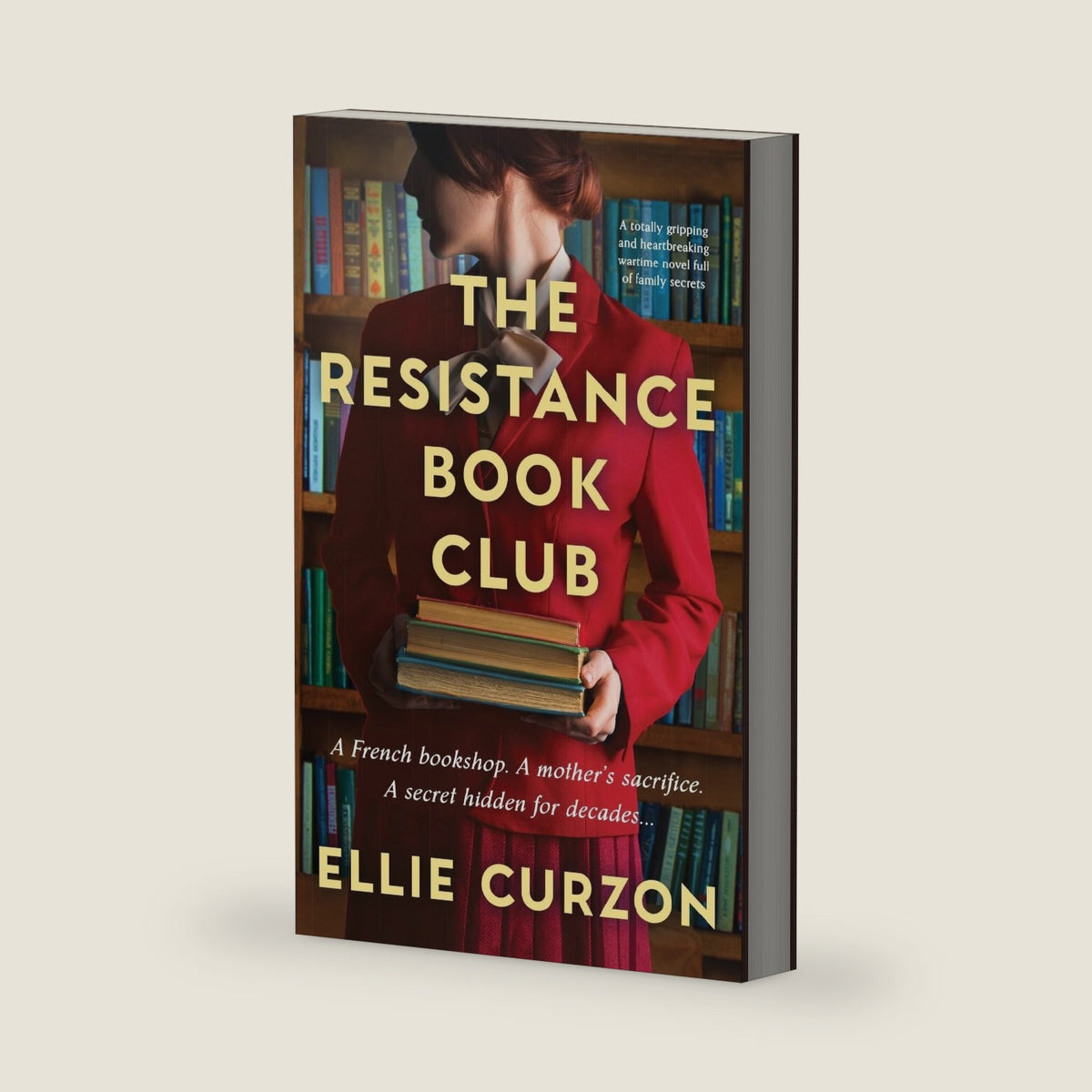 The Resistance Book Club: A totally gripping and heartbreaking wartime novel full of family secrets (The French Village at War) by Ellie Curzon