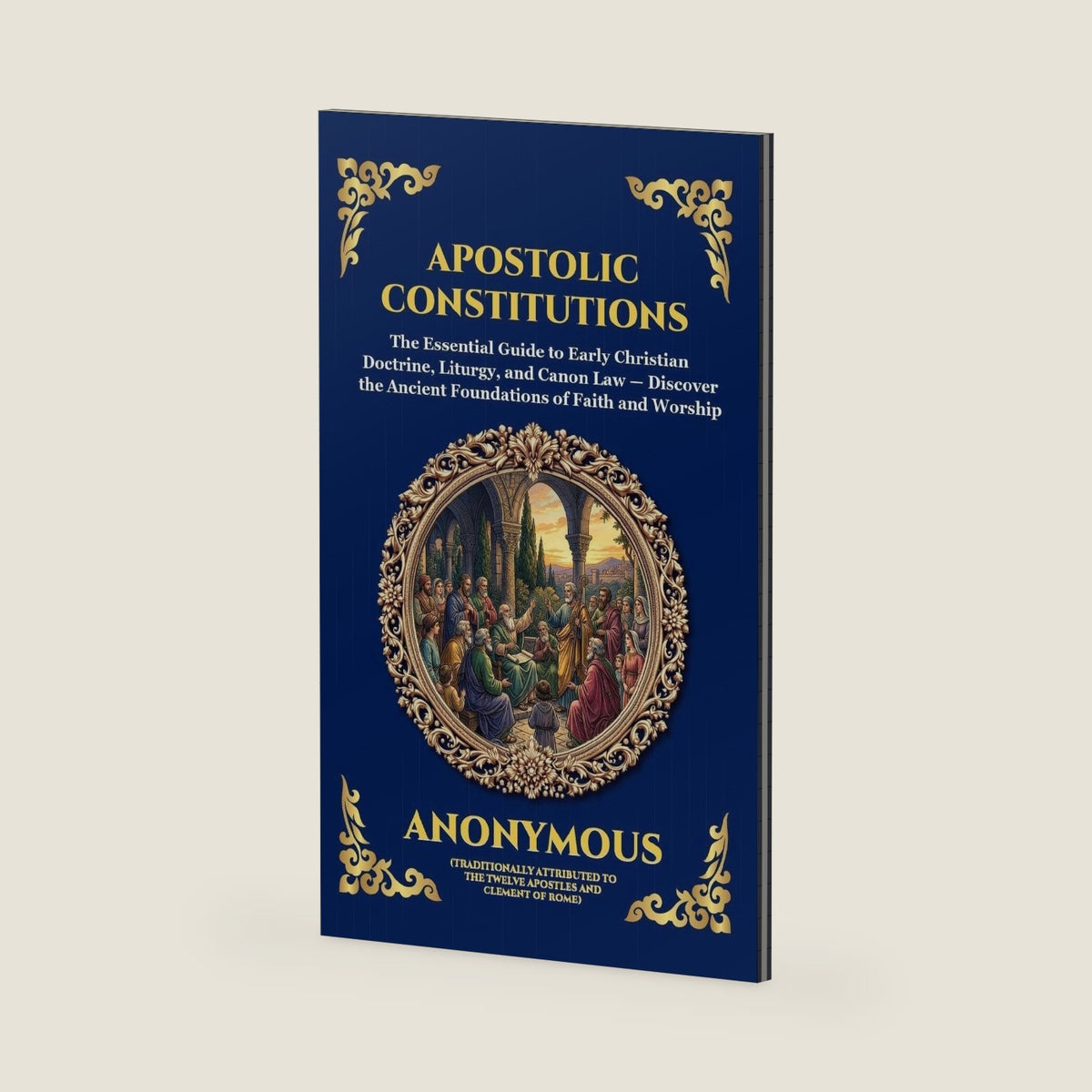 Apostolic Constitutions: The Essential Guide to Early Christian Doctrine, Liturgy, and Canon Law - Discover the Ancient Foundations of Faith and ... Reading) (Library of Alexandria - Esoteric) by Anonymous
