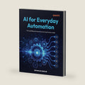 AI for Everyday Automation: 7 AI workflows to save hours at work every week by Dipankar Sarkar