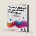 Tableau Cookbook for Experienced Professionals: Over 60 advanced recipes for maximizing performance, interactivity, and platform potential by Pablo Sáenz de Tejada