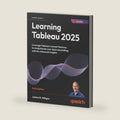 Learning Tableau 2025: Leverage Tableau's newest features to revolutionize your data storytelling with AI-enhanced insights by Joshua N. Milligan
