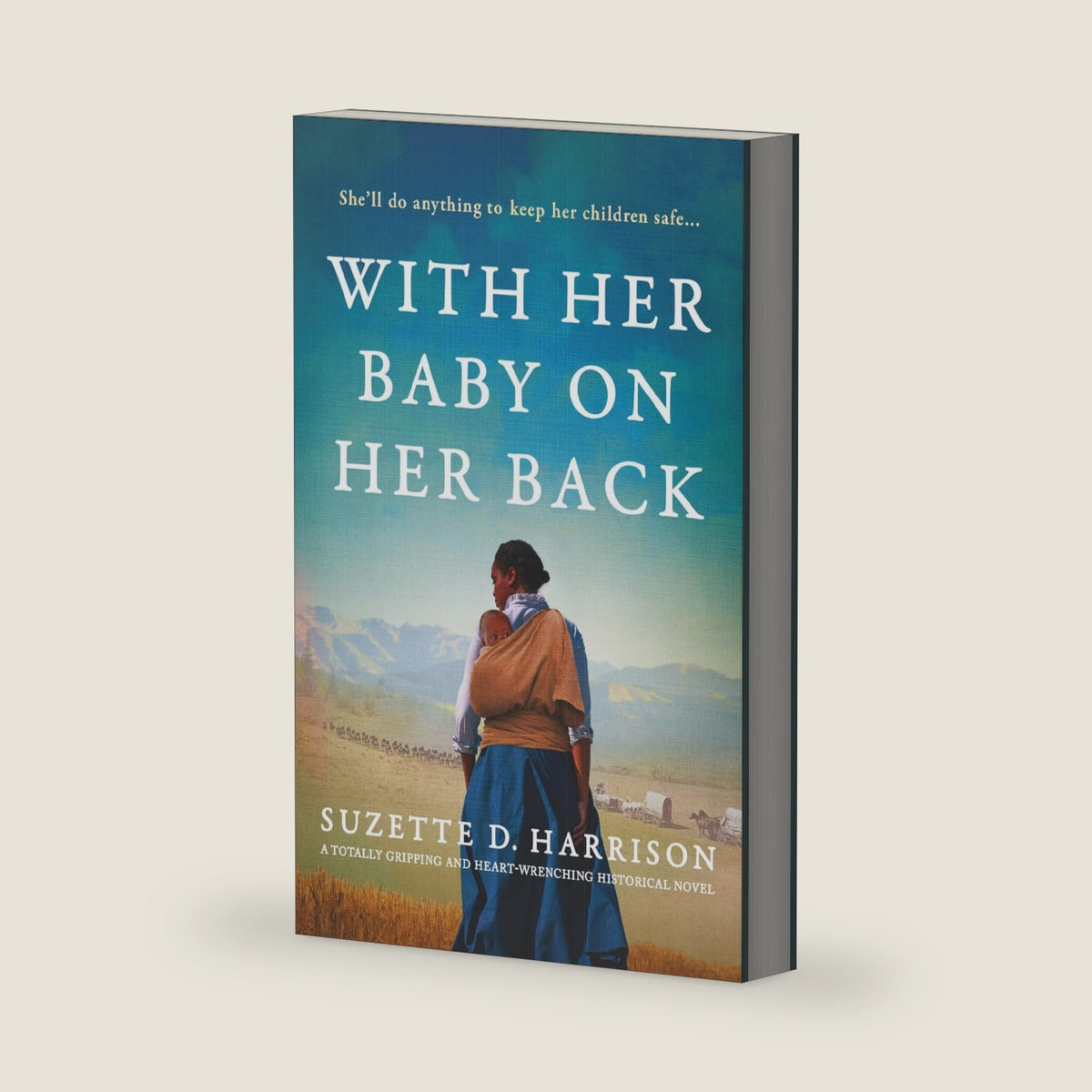 With Her Baby on Her Back: A totally gripping and heart-wrenching historical novel by Suzette D. Harrison