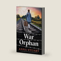 The War Orphan: An unputdownable and heart-wrenching WW2 historical fiction novel (Women of War) by Anna Stuart