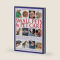 Small Pets & Pet Care, The Ill Practical Guide to: Expert advice on choosing the right breed, housing, feeding, handling, showing and health care, shown in 800 photographs by David Alderton