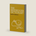 The Heidegger Dictionary (Bloomsbury Philosophy Dictionaries) by Daniel O. Dahlstrom