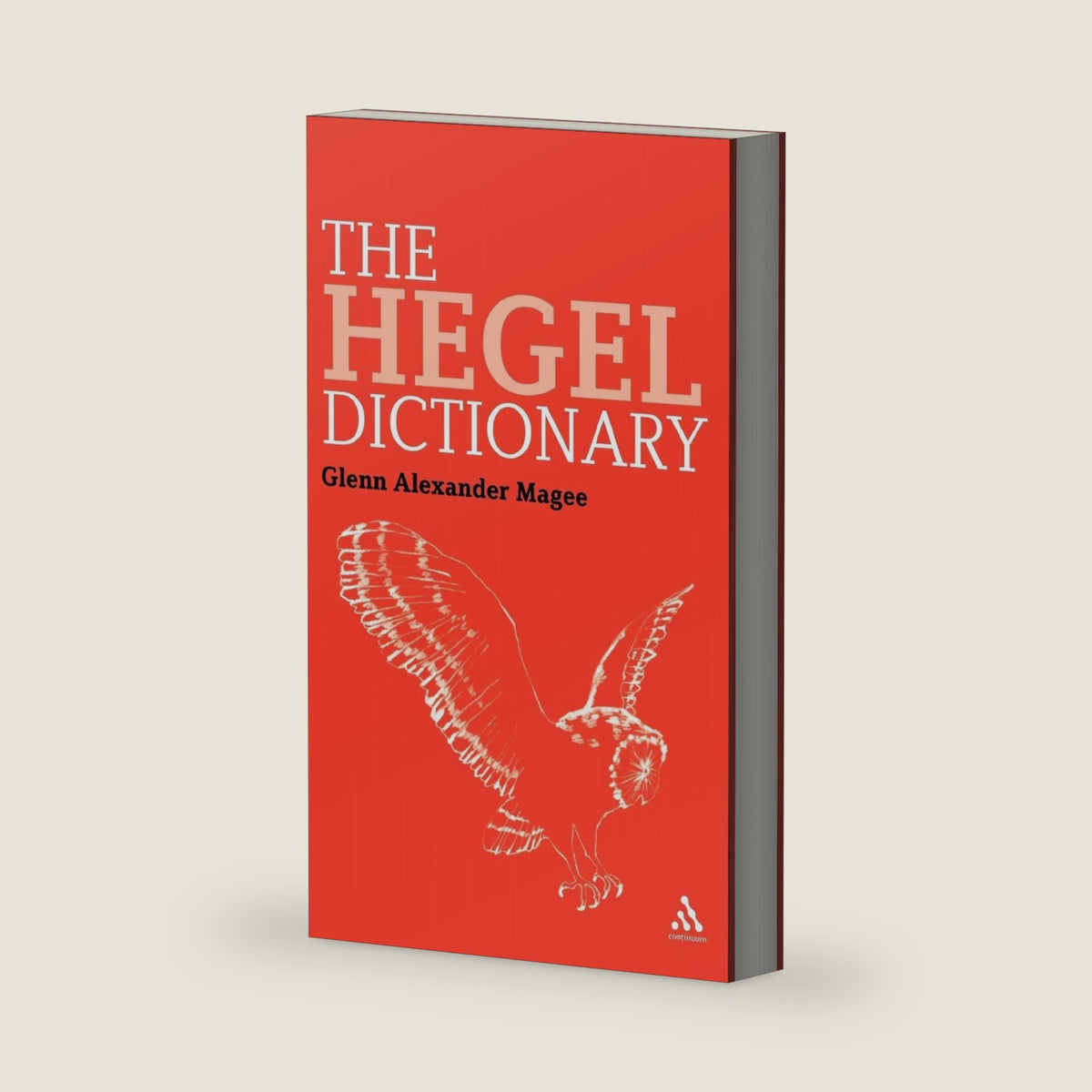 The Hegel Dictionary (Continuum Philosophy Dictionaries, 3) by Glenn Alexander Magee