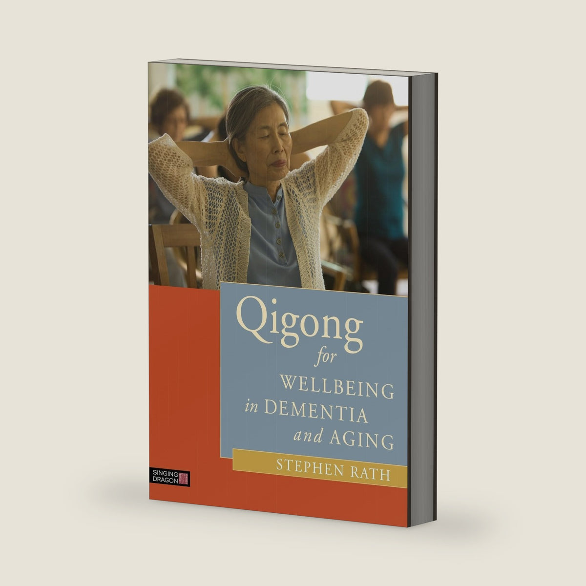 Qigong for Wellbeing in Dementia and Aging by Stephen Rath