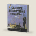 Carrier Operations in World War II by J D Brown