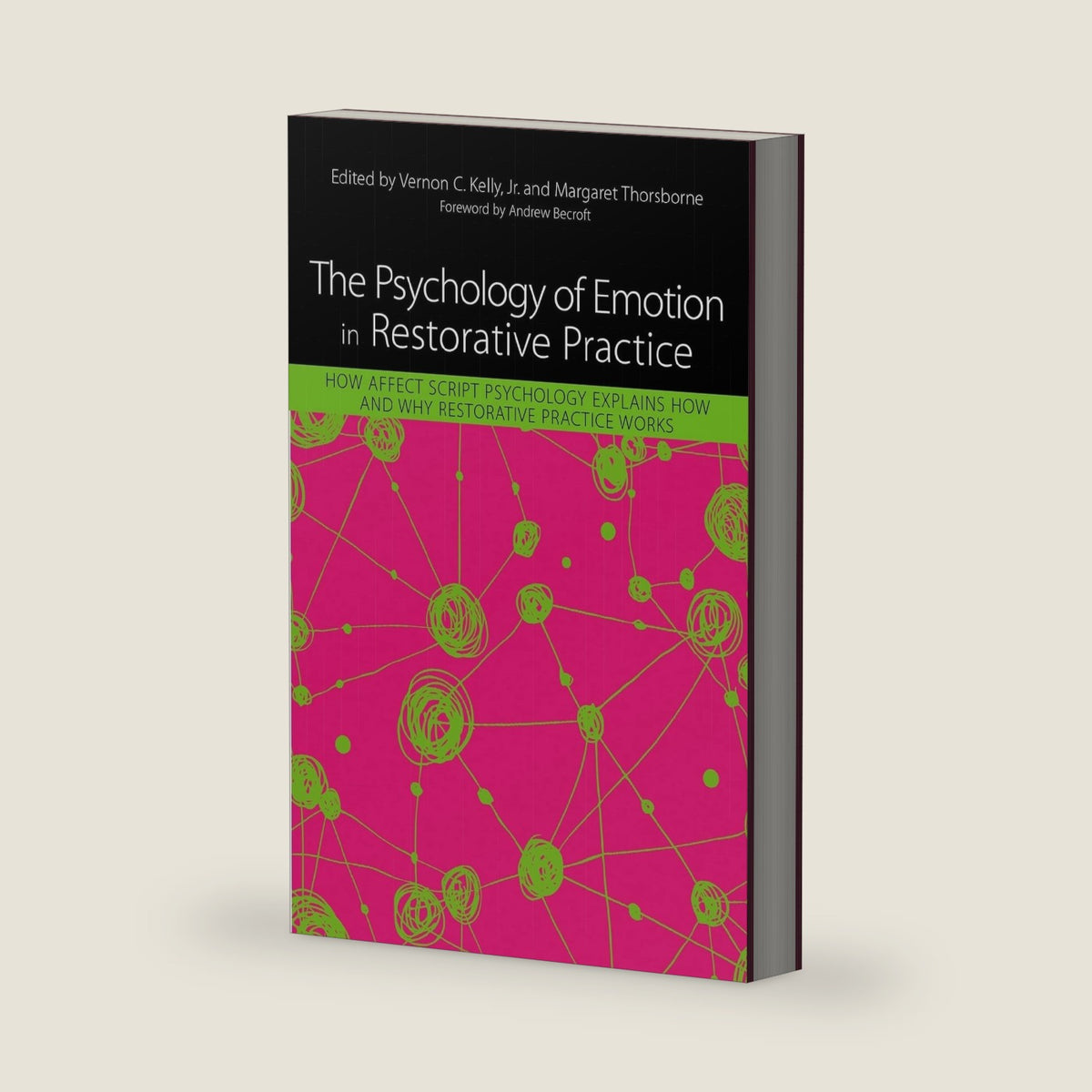 The Psychology of Emotion in Restorative Practice: How Affect Script Psychology Explains How and Why Restorative Practice Works by Vernon C. Kelly