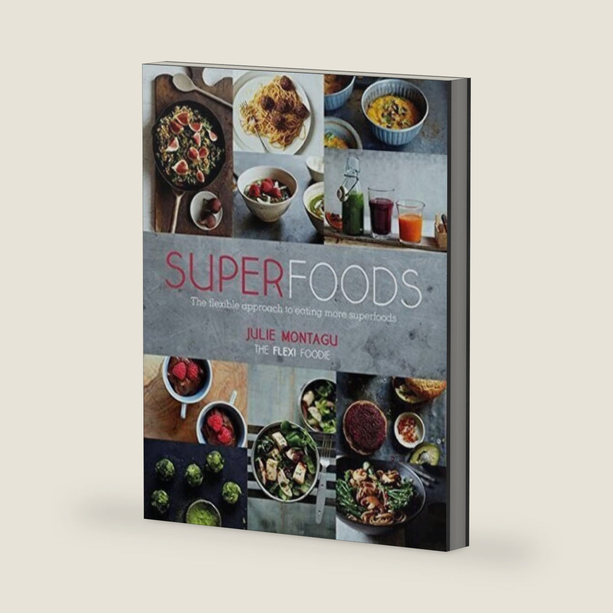 Superfoods: The Flexible Approach to Eating More Superfoods by Julie Montagu