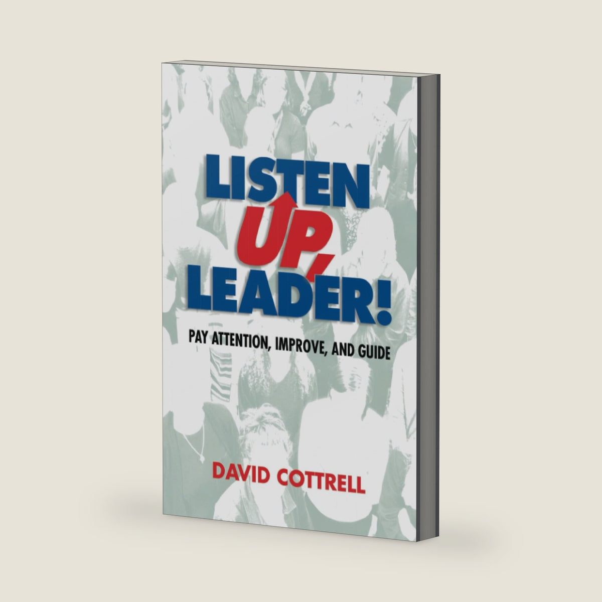 Listen Up, Leader! (Management Skills Series) by David Cottrell