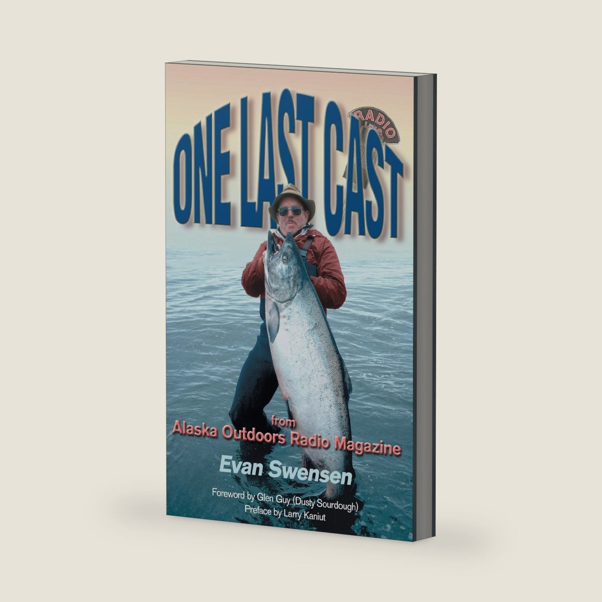 One Last Cast: From Alaska Outdoors Radio Magazine by Evan Swensen