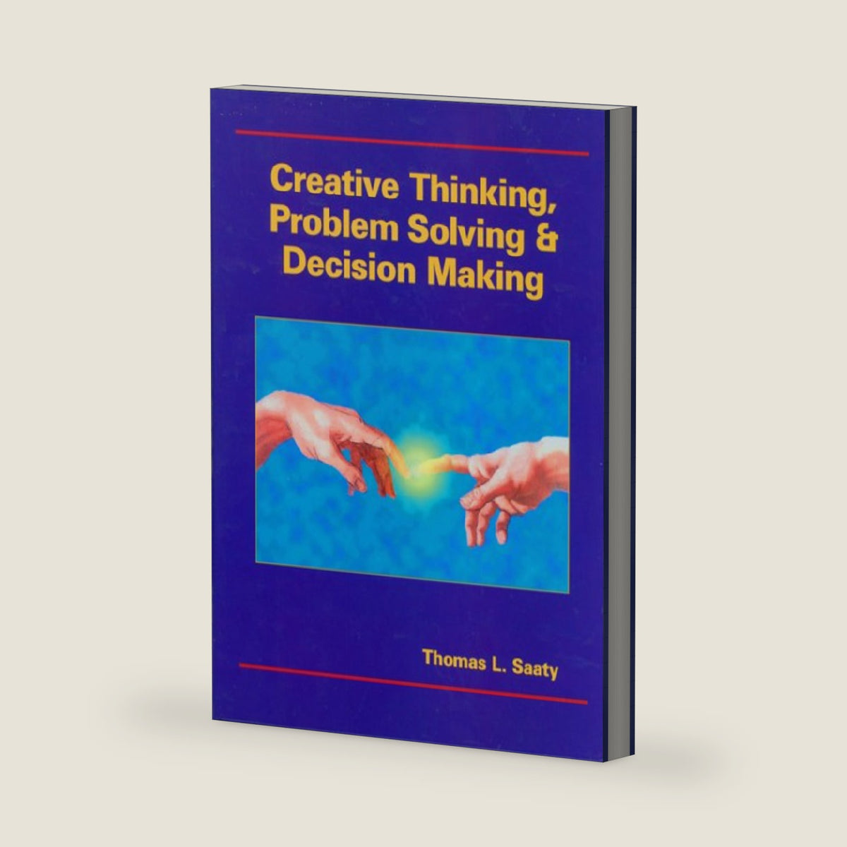 Creative Thinking, Problem Solving and Decision Making by Thomas L. Saaty