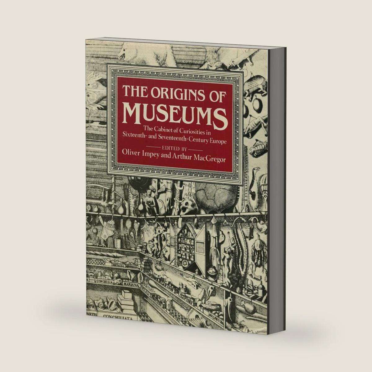 The Origins of Museums: The Cabinet of Curiosities in Sixteenth-and-Seventeenth-Century Europe by Oliver Impey