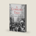 A Cobbler's Tale: Jewish Immigrants Story of Survival, from Eastern Europe to New York's Lower East Side by Neil Perry Gordon