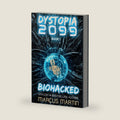 Biohacked: A Sci-Fi Thriller of Near Future Eco-Fiction (Dystopia 2099) by Marcus Martin