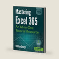 Mastering Excel 365: An All-in-One Tutorial Resource by Nathan George