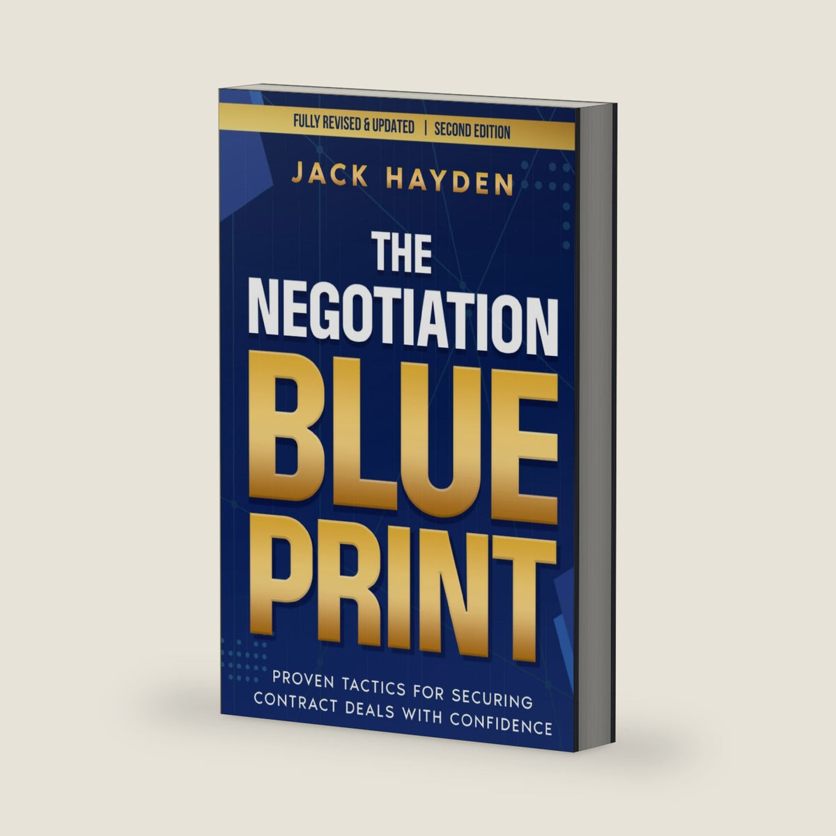 The Negotiation Blueprint: Proven Tactics For Securing Contract Deals With Confidence by Jack Hayden