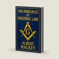 The Principles of Masonic Law: A Treatise on the Constitutional Laws, Usages and Landmarks of Freemasonry.- Unabridged Illustrated Edition by Albert Mackey