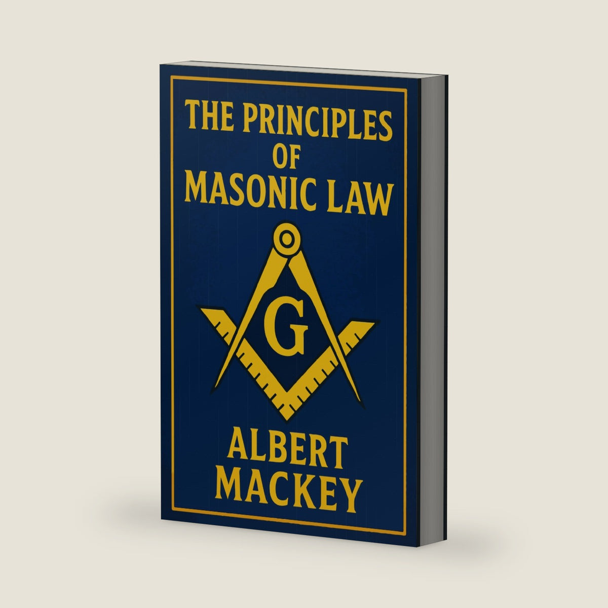 The Principles of Masonic Law: A Treatise on the Constitutional Laws, Usages and Landmarks of Freemasonry.- Unabridged Illustrated Edition by Albert Mackey