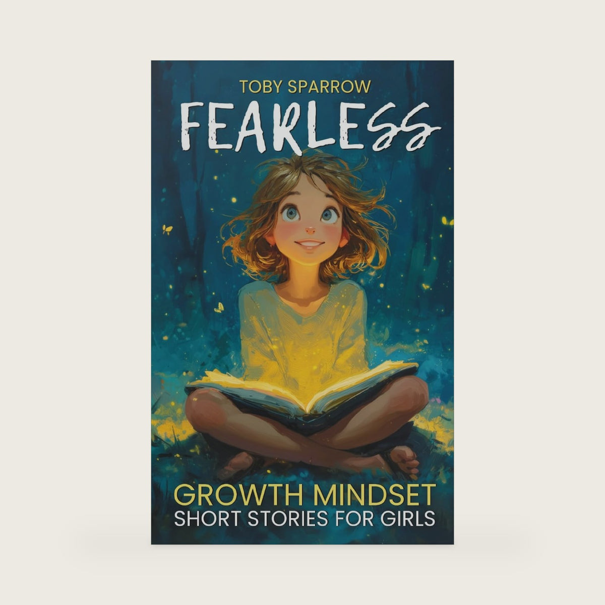 Fearless Growth Mindset Short Stories for Girls: Inspiring tales to build confidence, self-esteem, kindness, and resilience—perfect for ages 7-11, bedtime bonding, and SEL classroom read-alouds by Toby Sparrow