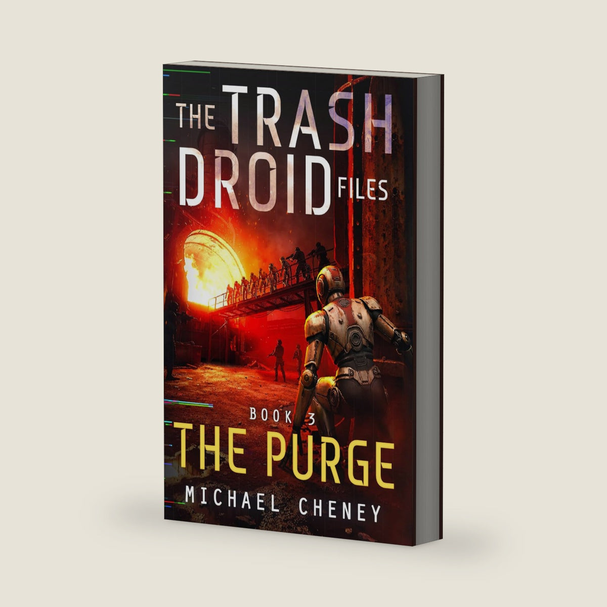 The Trash Droid Files: The Purge: Book 3 (The Trash Droid Files – a sci fi adventure thriller for adults who love robot fiction) by Michael Cheney