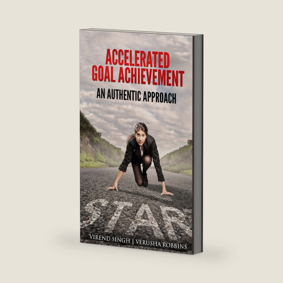 Accelerated Goal Achievement: An Authentic Approach to Set and Achieve Goals Faster by Virend Singh