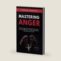Mastering Anger: Proven Anger Management Techniques for Stress Reduction, Conflict Resolution, and Personal Growth (Emotional Mastery: Achieving Balance, Peace and Positivity) by Andrew Thompson
