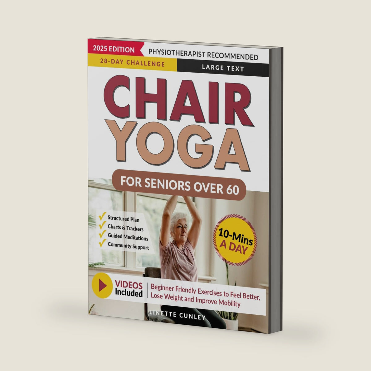 Chair Yoga for Seniors Over 60: Your 28 Day Plan with Easy To Follow, Beginner Friendly Exercises to Feel Better, Lose Weight and Improve Mobility In Just 10-Minutes a Day (Workout Books) by Linette Cunley