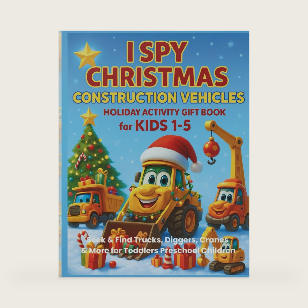 I Spy Christmas Construction Vehicles Holiday Activity Gift Book for Kids 1-5: Seek & Find Trucks, Diggers, Cranes & More for Toddlers Preschool Children (I Spy Series for Kids Ages 1 - 6) by Daring Heights Publishing