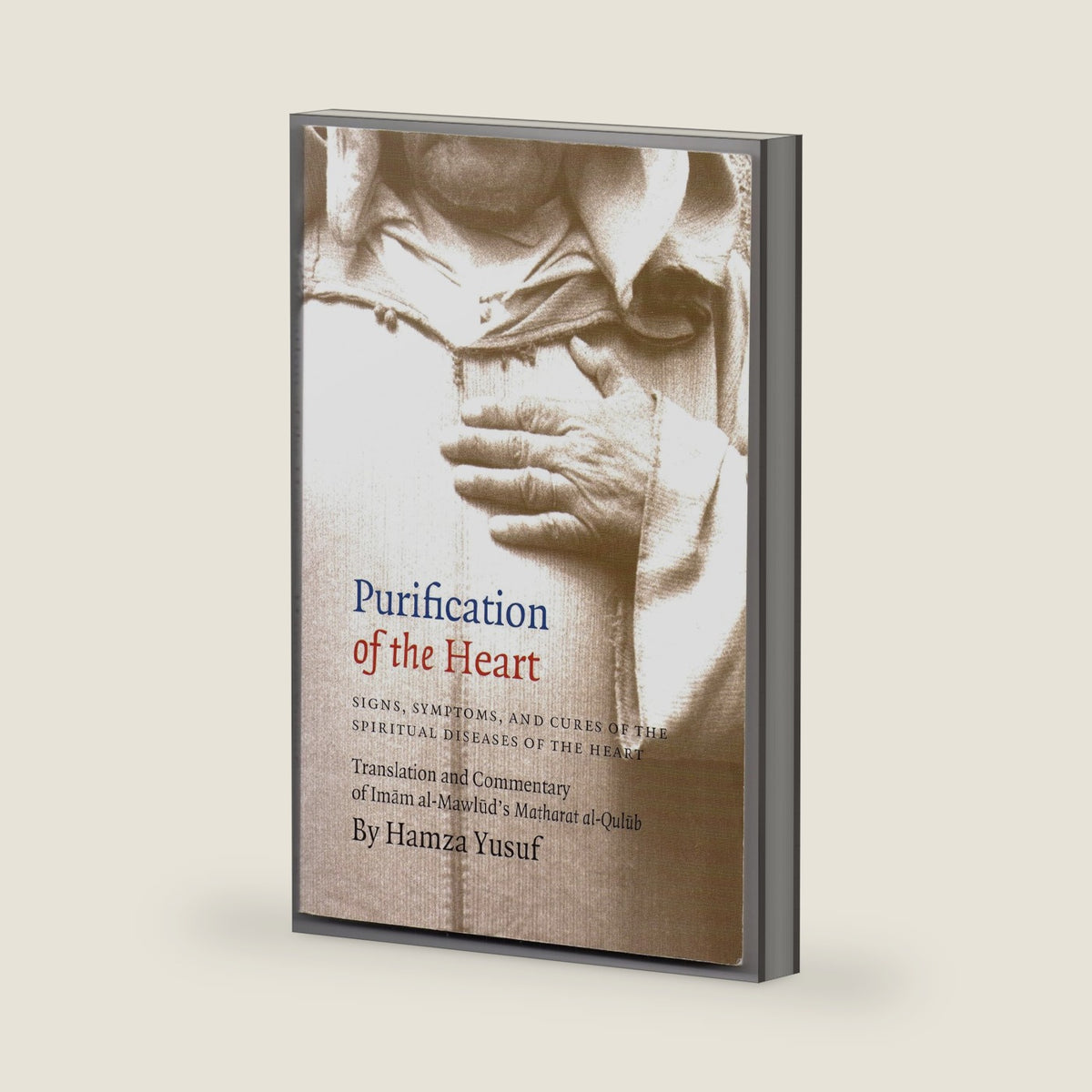 Purification of the Heart: Signs, Symptoms and Cures of the Spiritual Diseases of the Heart by Hamza Yusuf