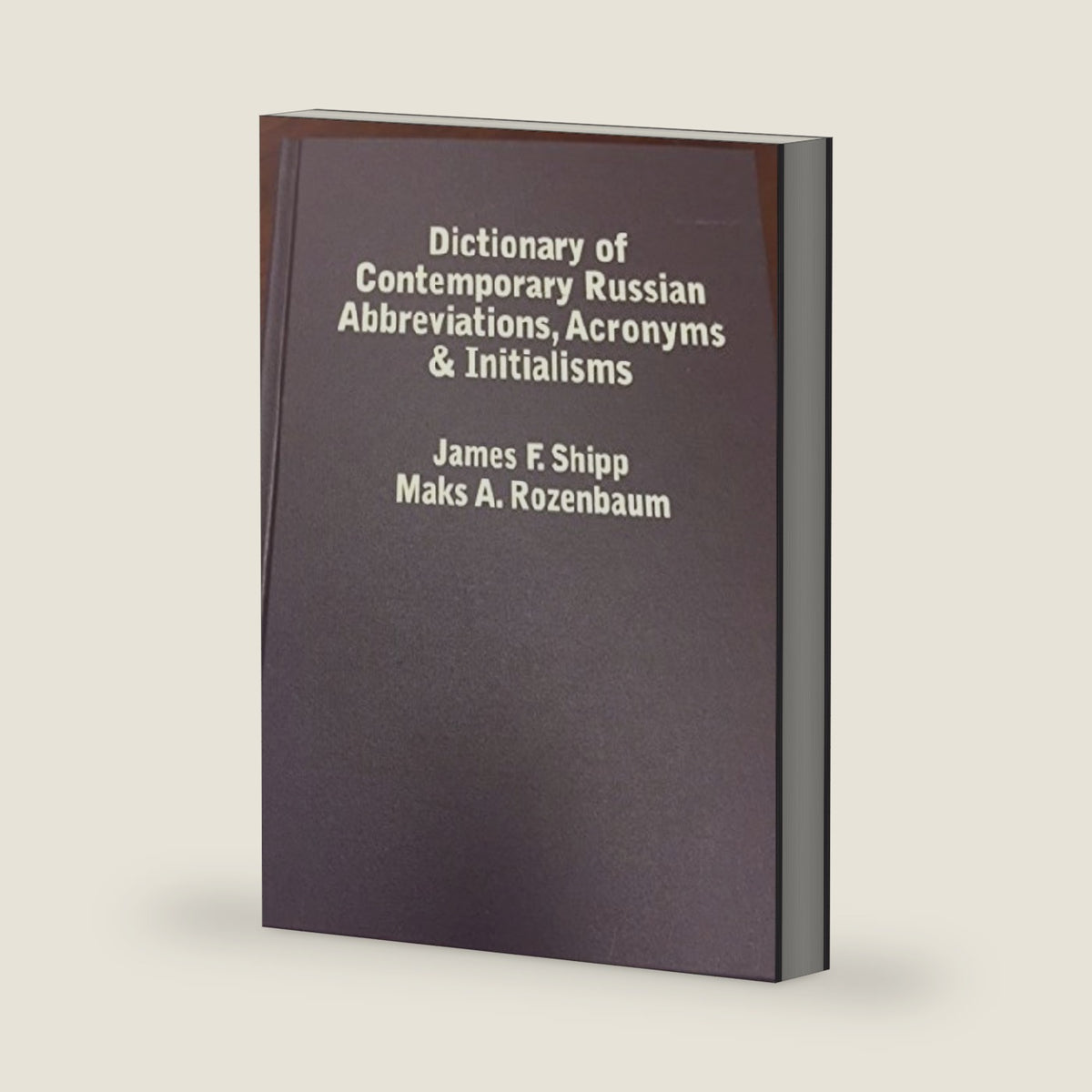 Dictionary of Contemporary Russian Abbreviations, Acronyms, And Initialisms by James F. Shipp and Maks A. Rozenbaum