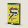Unbreak Your Health: The Complete Guide to Complementary & Alternative Therapies by Alan E Smith