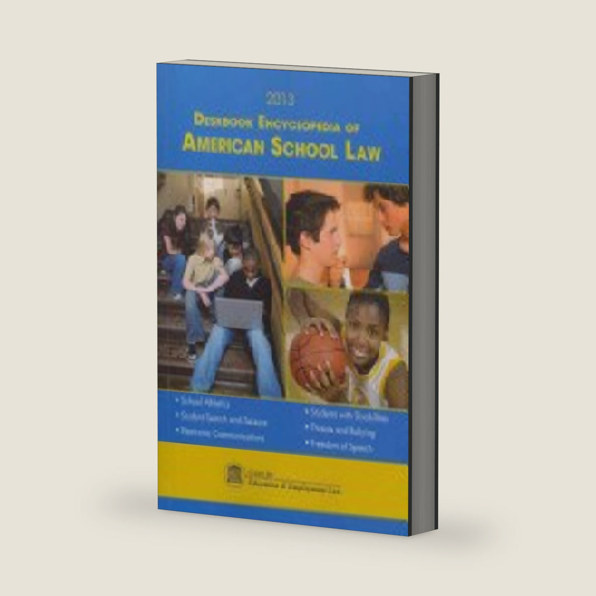 Deskbook Encyclopedia of American School Law 2013 by Center for Education & Employment Law