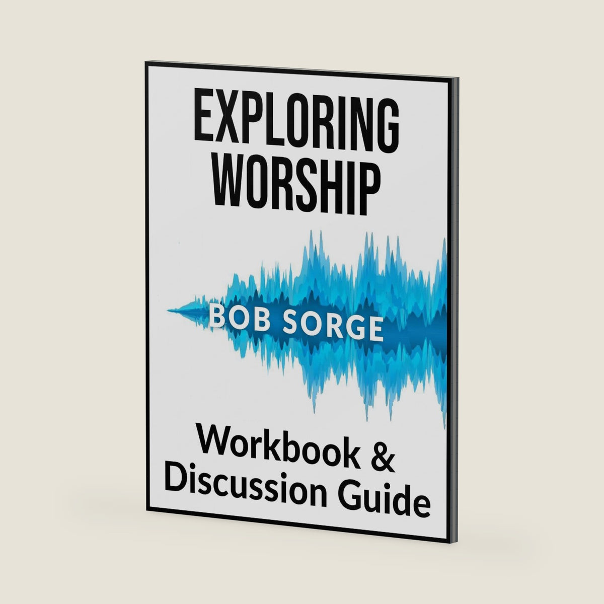 Exploring Worship Workbook & Discussion Guide by Bob Sorge