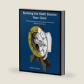Building the HANS Electric Gear Clock: The Illustrated Guide to Building an Heirloom Electric Gear Clock by Senior Lecturer Department of English and Comparative Literature Michael Simpson