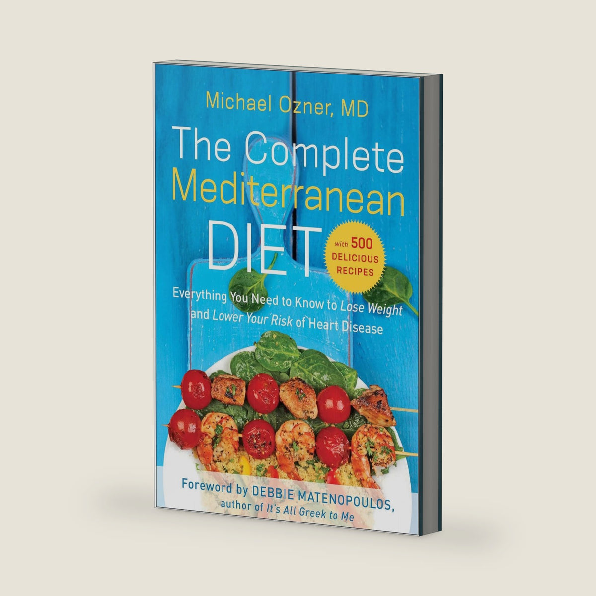 The Complete Mediterranean Diet: Everything You Need to Know to Lose Weight and Lower Your Risk of Heart Disease... with 500 Delicious Recipes by Michael Ozner