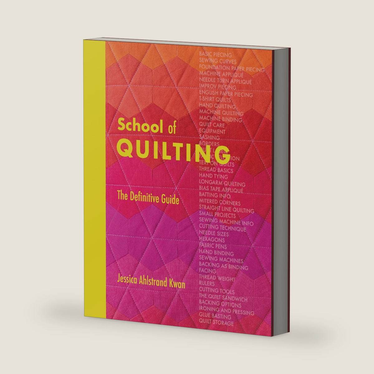 School of Quilting (with lay-flat binding): The Definitive Guide by Jessica Ahlstrand Kwan