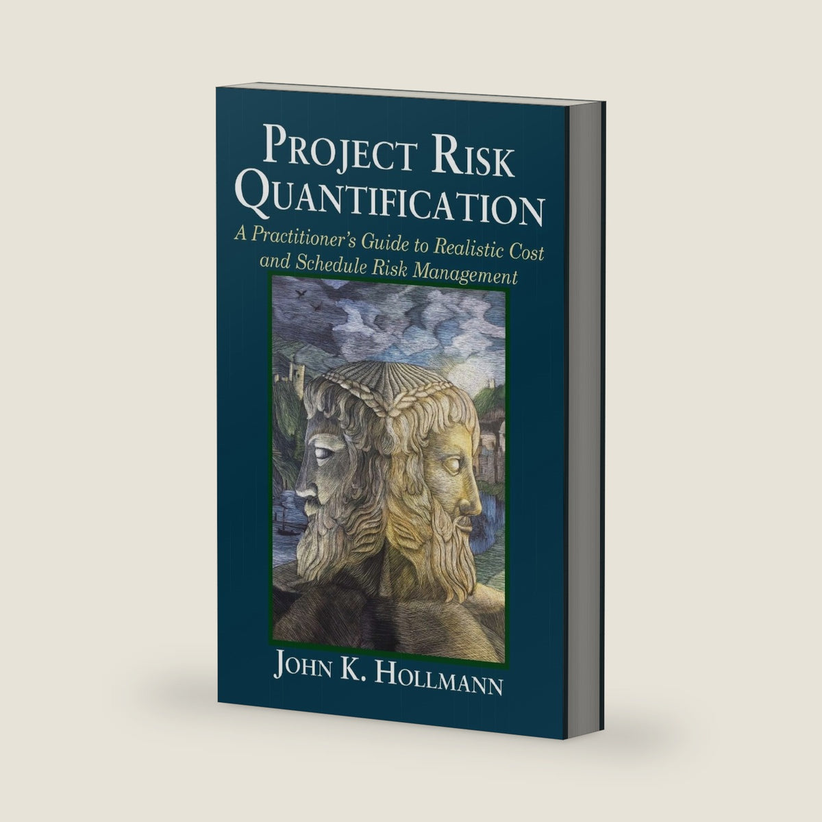 Project Risk Quantification: A Practitioner's Guide to Realistic Cost and Schedule Risk Management by John Hollmann