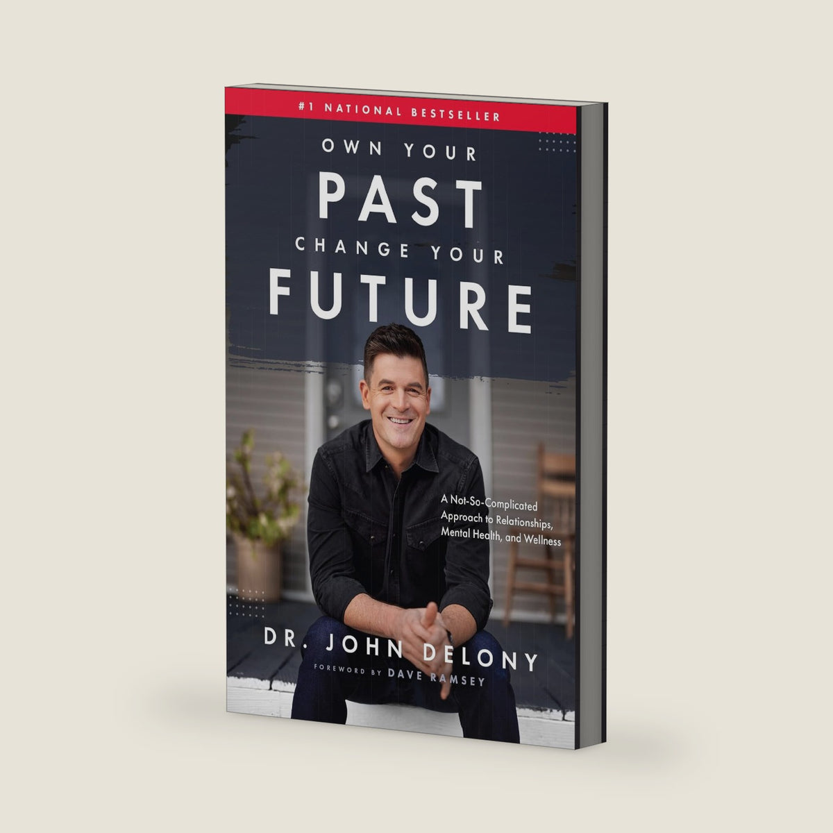 Own Your Past Change Your Future: A Not-So-Complicated Approach to Relationships, Mental Health & Wellness by Dr. John Delony