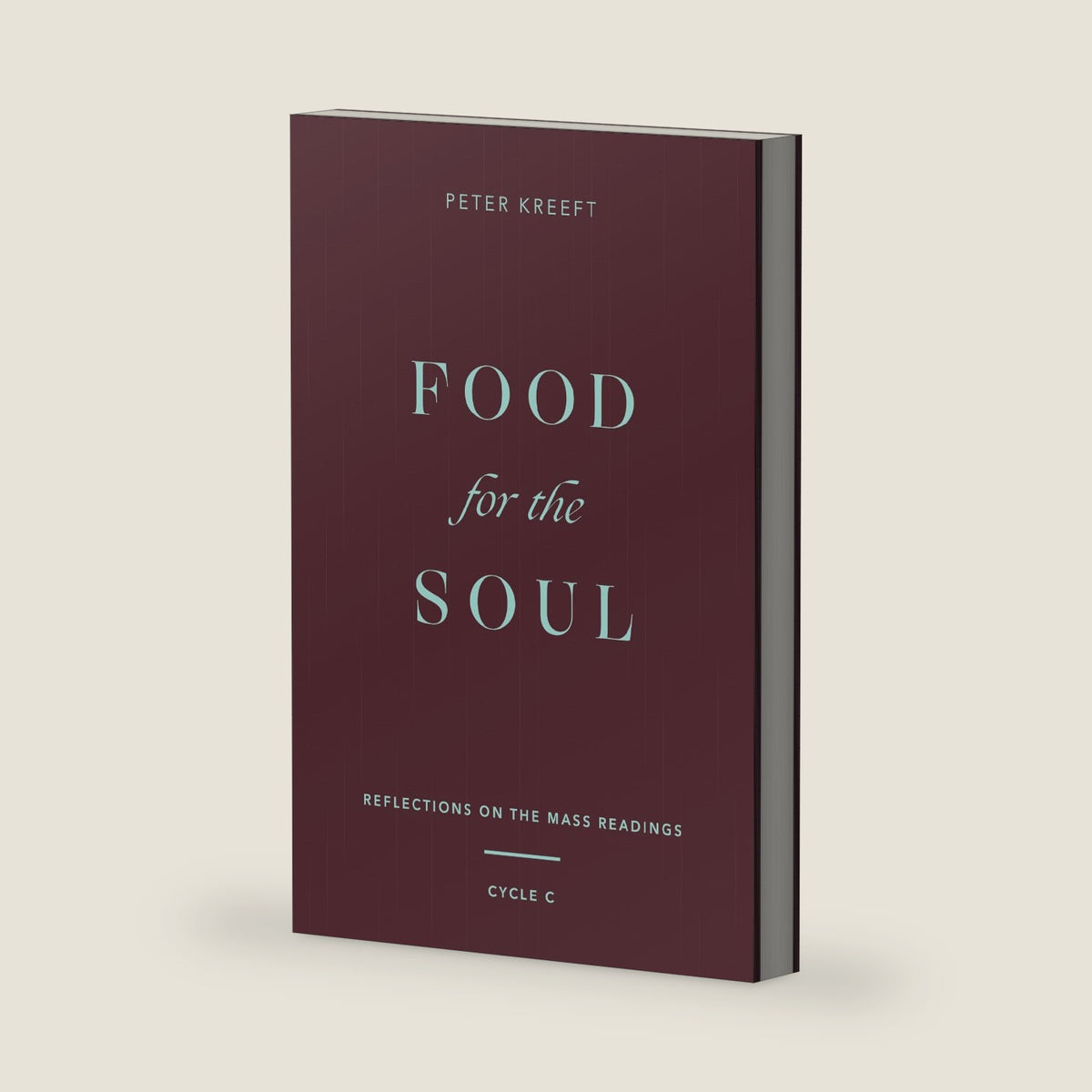 Food for the Soul: Reflections on the Mass Readings (Cycle C) (Food for the Soul Series) by Peter Kreeft