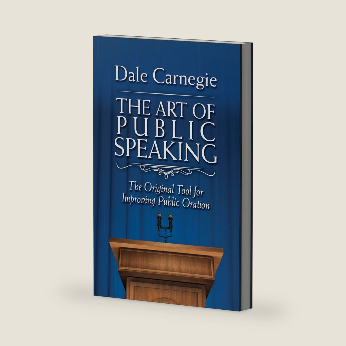 Art of Public Speaking: The Original Tool for Improving Public Oration by Dale Carnegie