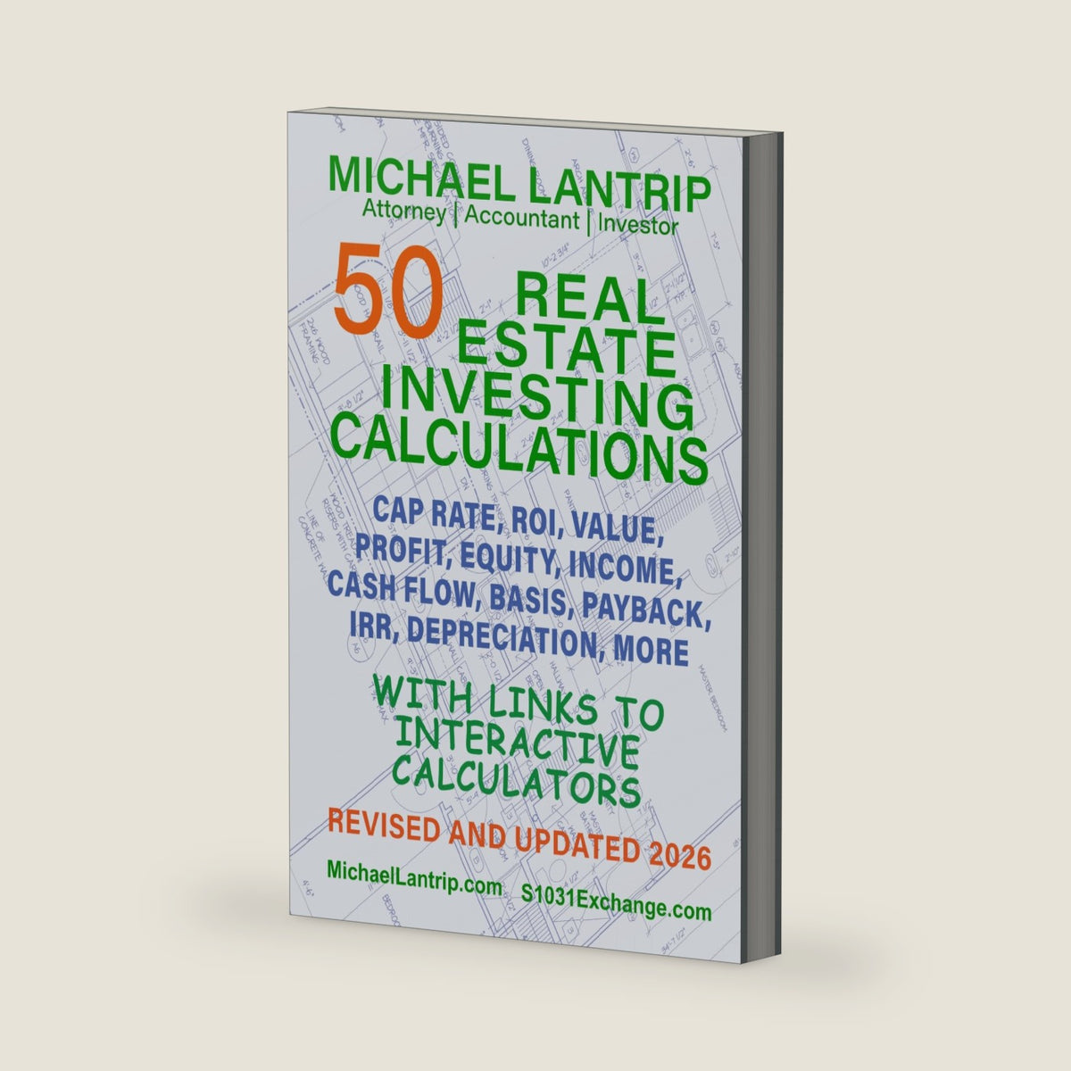 50 Real Estate Investing Calculations: Cash Flow, IRR, Value, Profit, Equity, Income, ROI, Depreciation, More by Michael Lantrip