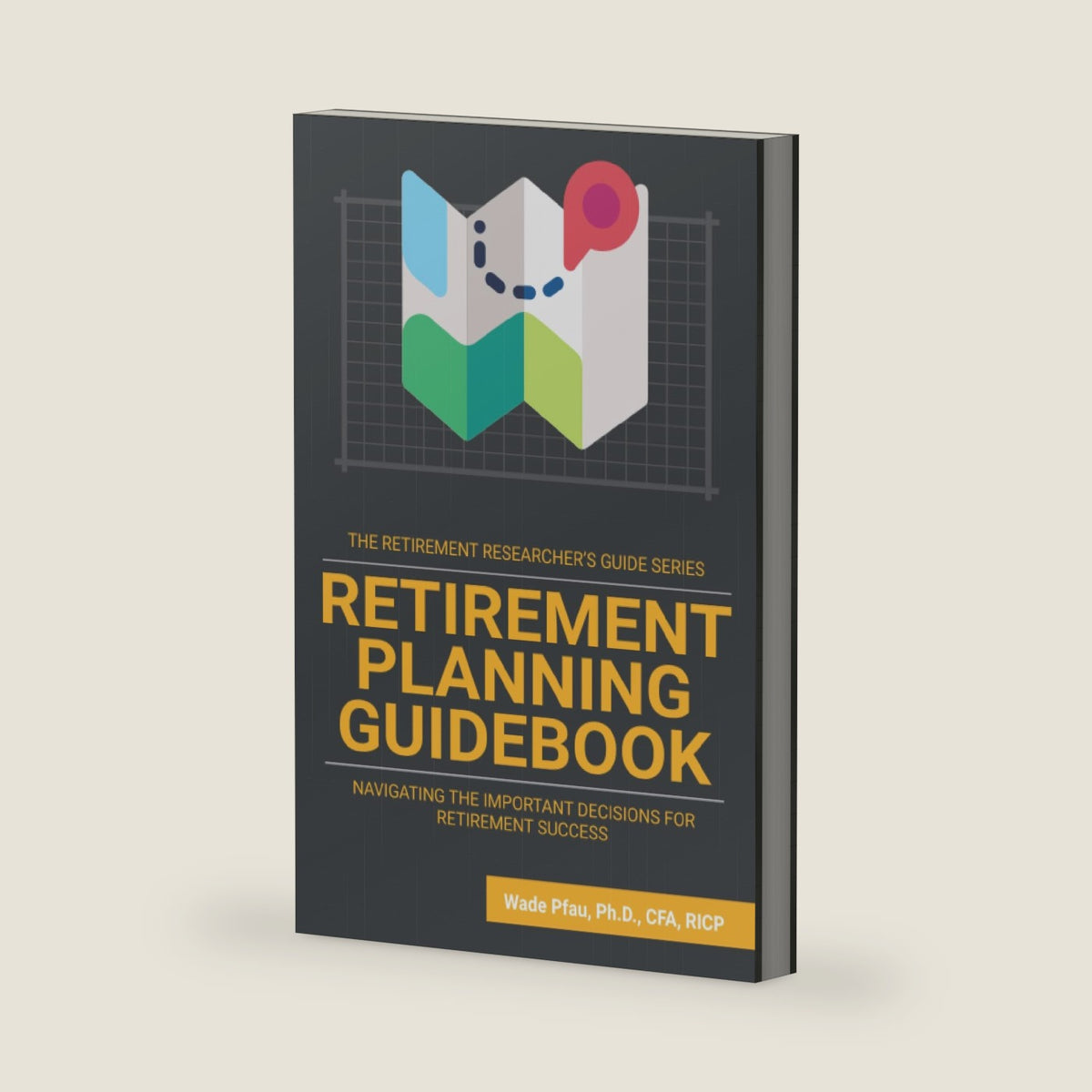 Retirement Planning Guidebook: Navigating the Important Decisions for Retirement Success by Wade Pfau