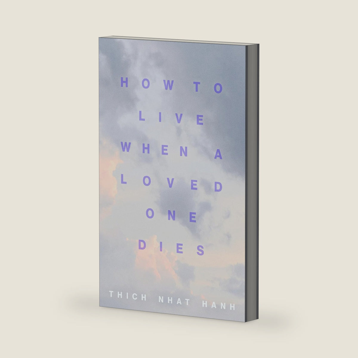 How to Live When a Loved One Dies: Healing Meditations for Grief and Loss by Thich Nhat Hanh