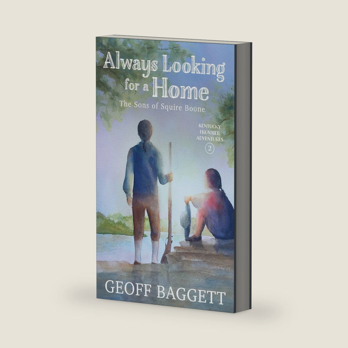Always Looking for a Home: The Sons of Squire Boone (Kentucky Frontier Adventures) by Geoff Baggett