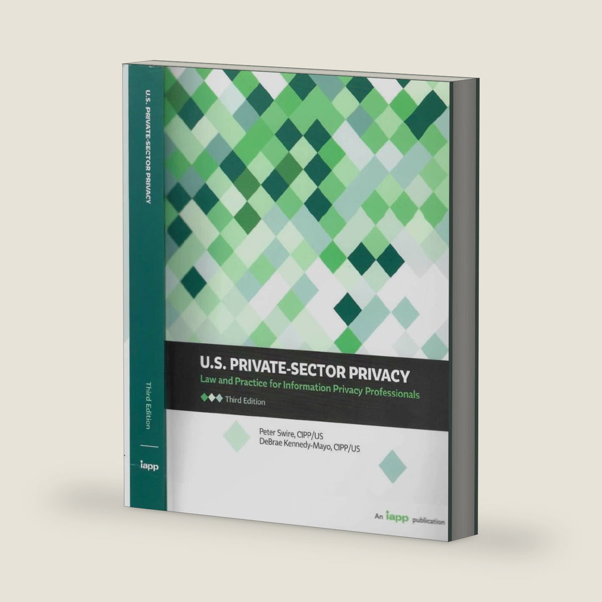 U.S. Private-Sector Privacy: Law and Practice for Information Privacy Professionals, Third Edition by Peter Swire